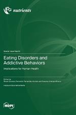 Eating Disorders and Addictive Behaviors: Implications for Human Health