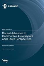 Recent Advances in Gamma Ray Astrophysics and Future Perspectives