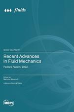 Recent Advances in Fluid Mechanics: Feature Papers, 2022