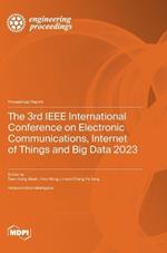 The 3rd IEEE International Conference on Electronic Communications, Internet of Things and Big Data 2023