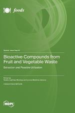 Bioactive Compounds from Fruit and Vegetable Waste: Extraction and Possible Utilization