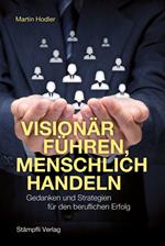 Visionär führen, menschlich handeln