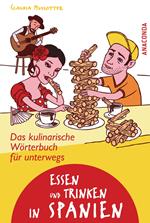 Essen und Trinken in Spanien - Das kulinarische Wörterbuch für unterwegs