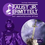 Faust jr. ermittelt. Der unsterbliche Artus