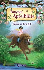 Ponyhof Apfelblüte (Band 15) - Glaub an dich, Juli