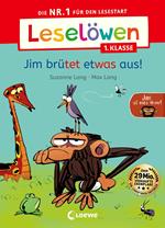 Leselöwen 1. Klasse - Jim ist mies drauf - Jim brütet etwas aus!