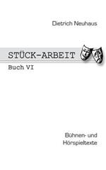 Stück-Arbeit Buch 6: Bühnen- und Hörspieltexte