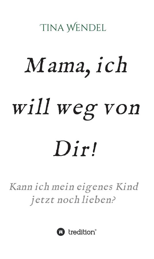 Mama, ich will weg von Dir!