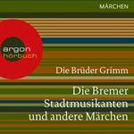 Die Bremer Stadtmusikanten und andere Märchen (Ungekürzte Lesung)