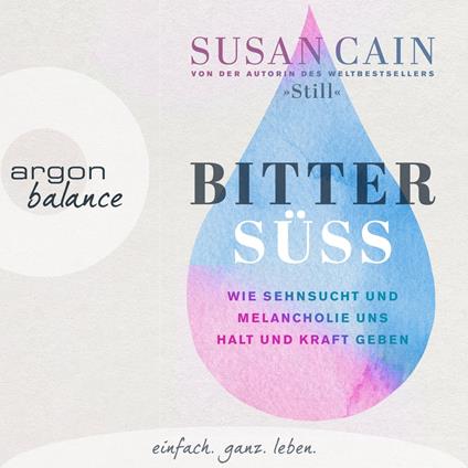 Bittersüß - Wie Sehnsucht und Melancholie uns Halt und Kraft geben (Ungekürzte Lesung)