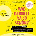 Was kribbelt da so schön? - Von Beginn an aufklären für einen selbstbewussten Zugang zu Sexualität, Körper und Gefühlen. Mit 80 Antworten auf unverblümte Kinderfragen (Ungekürzte Autorinnenlesung)