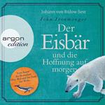 Der Eisbär und die Hoffnung auf morgen (Ungekürzte Lesung)