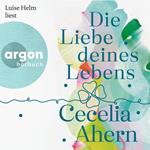 Die Liebe deines Lebens (Autorisierte Lesefassung)