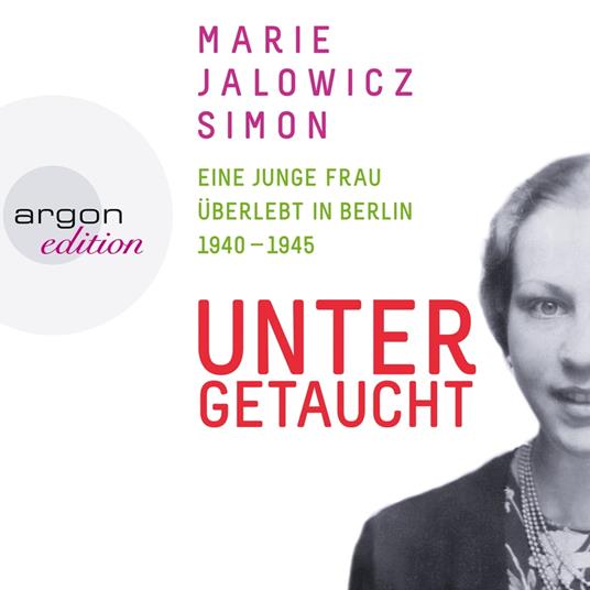 Untergetaucht - Eine junge Frau überlebt in Berlin 1940 - 1945 (Gekürzte Fassung)