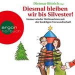 Diesmal bleiben wir bis Silvester! - Immer wieder Weihnachten mit der buckligen Verwandtschaft (Gekürzte Lesung)