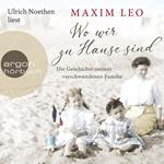 Wo wir zu Hause sind - Die Geschichte meiner verschwundenen Familie (Gekürzte Lesung)