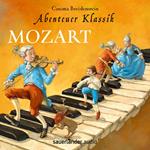 Mozart - Abenteuer Klassik (Autorinnenlesung mit Musik)