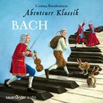 Abenteuer Klassik, Bach (ungekürzt)