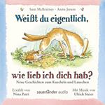 Weißt du eigentlich, wie lieb ich dich hab? - Neue Geschichten zum Kuscheln und Lauschen (Ungekürzte Lesung mit Musik)