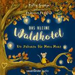 Das kleine Waldhotel - Ein Zuhause für Mona Maus (Ungekürzte Lesung)