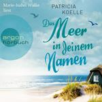 Das Meer in deinem Namen - Ostsee-Trilogie, Band 1 (Ungekürzt)