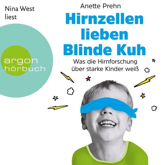 Hirnzellen lieben Blinde Kuh - Was die Hirnforschung über starke Kinder weiß (Ungekürzte Lesung)