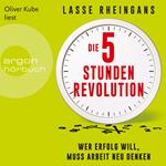 Die 5-Stunden-Revolution - Wer Erfolg will, muss Arbeit neu denken (Ungekürzte Lesung)