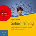 Gehirntraining: Durch Bewegung produktiver denken und kreativer arbeiten - Haufe TaschenGuide (Ungekürzt)