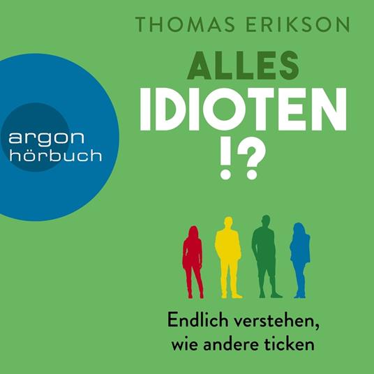 Alles Idioten!? - Endlich verstehen, wie andere ticken (Ungekürzte Lesung)