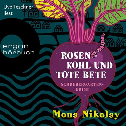 Rosenkohl und tote Bete - Schrebergartenkrimi - Manne Nowak ermittelt, Band 1 (Ungekürzte Lesung)