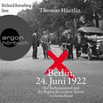 Berlin, 24. Juni 1922 - Der Rathenaumord und der Beginn des rechten Terrors in Deutschland (Ungekürzte Lesung)