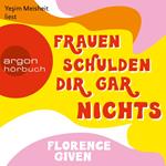 Frauen schulden dir gar nichts (Ungekürzte Lesung)