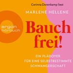 Bauch frei! - Ein Plädoyer für eine selbstbestimmte Schwangerschaft (Ungekürzte Lesung)