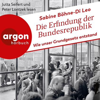 Die Erfindung der Bundesrepublik - Wie unser Grundgesetz entstand (Ungekürzte Lesung)