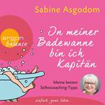 In meiner Badewanne bin ich Kapitän - Meine besten Selbstcoaching-Tipps (Autorinnenlesung)