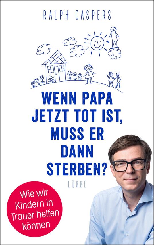 Wenn Papa jetzt tot ist, muss er dann sterben?