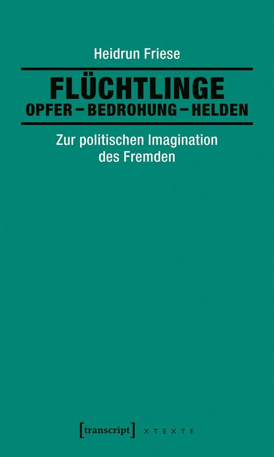 Flüchtlinge: Opfer – Bedrohung – Helden