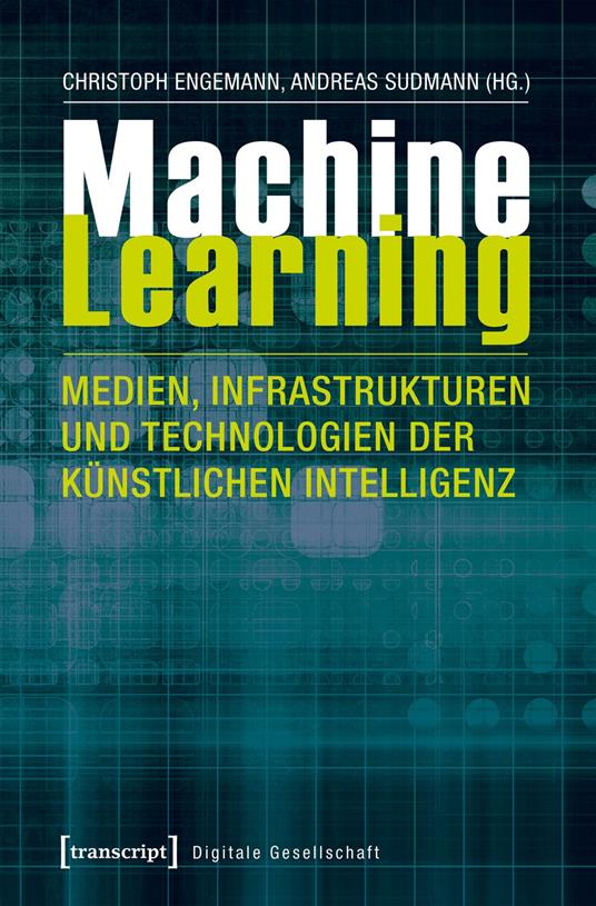 Machine Learning - Medien, Infrastrukturen und Technologien der Künstlichen Intelligenz