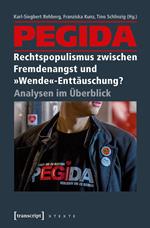 PEGIDA - Rechtspopulismus zwischen Fremdenangst und »Wende«-Enttäuschung?