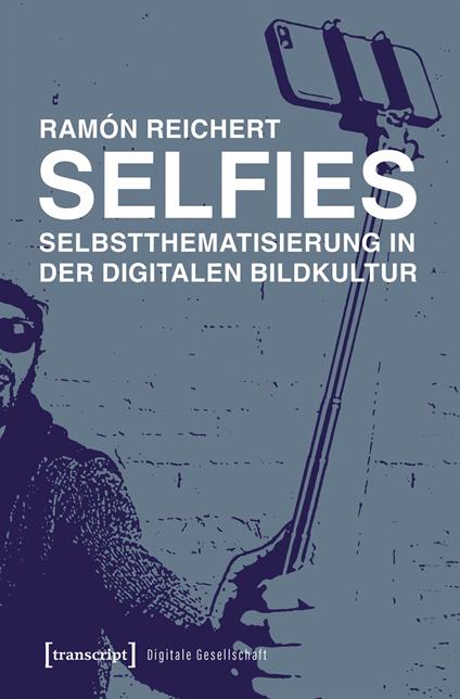 Selfies – Selbstthematisierung in der digitalen Bildkultur