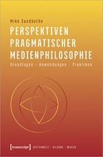 Perspektiven pragmatischer Medienphilosophie