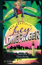 Lucy Longfinger – einfach unfassbar!:Tödliche Täuschung