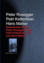 Gesammelte Werke Peter Roseggers alias Petri Kettenfeier, P.K. und Hans Malser