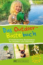 Das Outdoor-Bastelbuch. 66 kinderleichte Bastelideen für draußen und unterwegs.