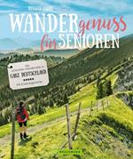 Wandergenuss: Die schönsten Wanderziele für Senioren in Deutschland.