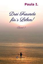 Drei Freunde für`s Leben!