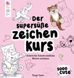 Sooo Cute - Der supersüße Zeichenkurs