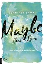 Maybe this Love - Und plötzlich ist es für immer