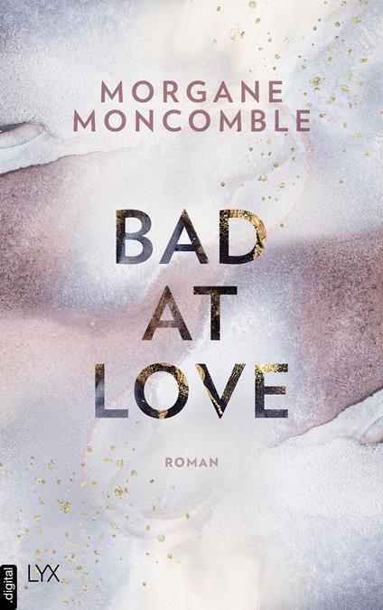 Bad At Love - Morgane Moncomble,Ulrike Werner-Richter - ebook