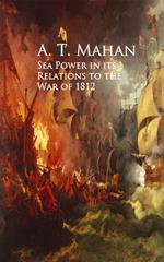 Sea Power in its Relations to the War of 1812